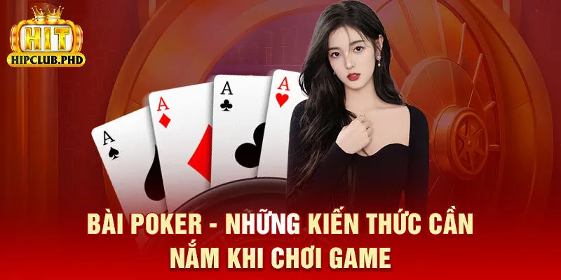 Bài Poker - Những Kiến Thức Cần Nắm Khi Chơi Game