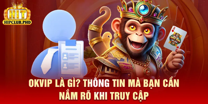 Okvip Là Gì? Thông Tin Mà Bạn Cần Nắm Rõ Khi Truy Cập 