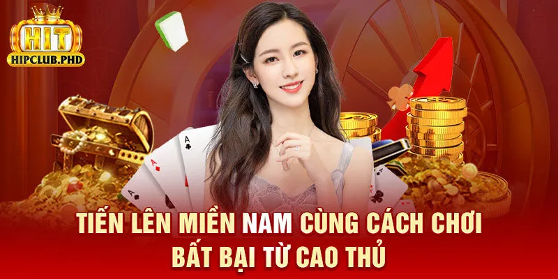 Tiến Lên Miền Nam Cùng Cách Chơi Bất Bại Từ Cao Thủ